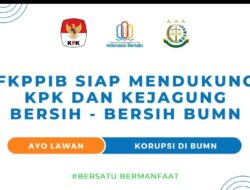 FKPPIB Dukung KPK dan Kejagung Tindak Tegas Kasus Korupsi di BUMN