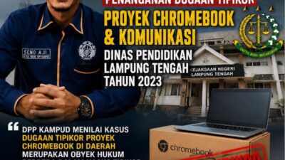 Dugaan Korupsi Proyek Chromebook Dinas Pendidikan Lampung Tengah, DPP KAMPUD Desak KEJARI Serius dan Usut Tuntas