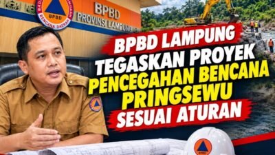 BPBD Lampung Tegaskan Proyek Pencegahan Bencana Pringsewu Sesuai Aturan